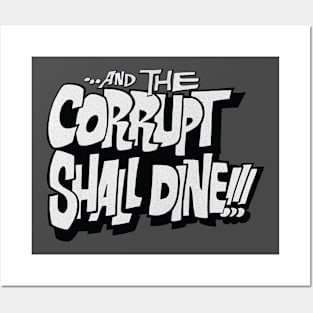 and the corrupt shall dine Posters and Art